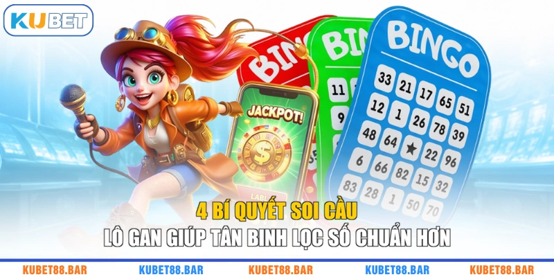 4 Bí Quyết Soi Cầu Lô Gan Giúp Tân Binh Lọc Số Chuẩn Hơn