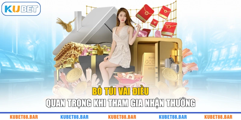 Bỏ túi vài điều quan trọng khi tham gia nhận thưởng