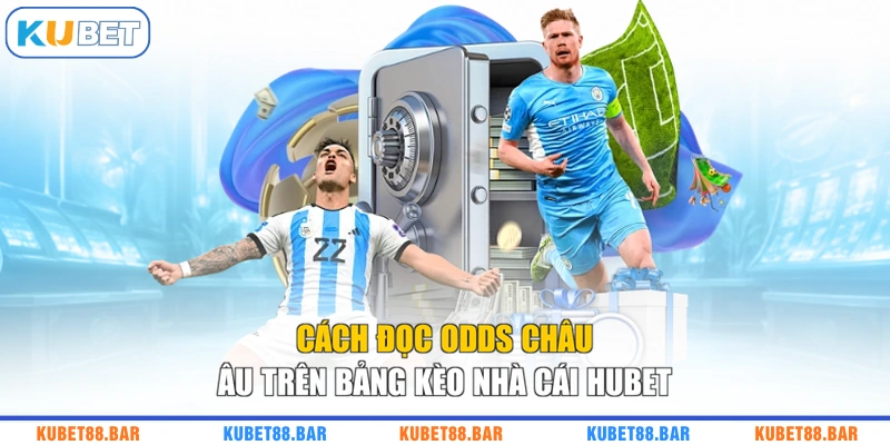 Cách đọc odds châu Âu trên bảng kèo nhà cái HUBET