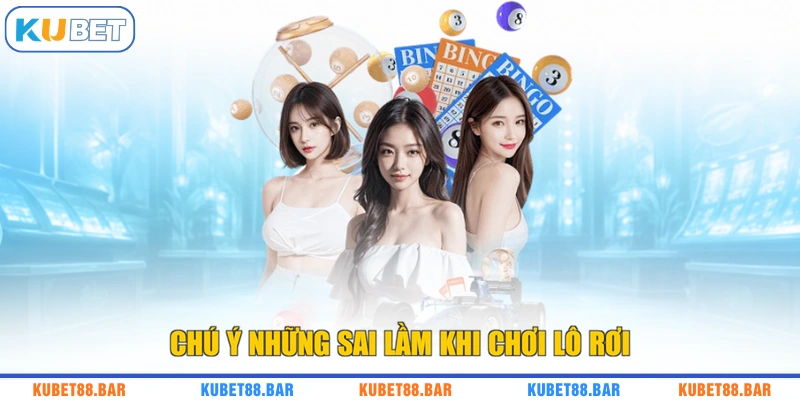 Chú ý những sai lầm khi chơi lô rơi