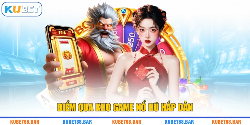 Điểm qua kho game nổ hũ hấp dẫn