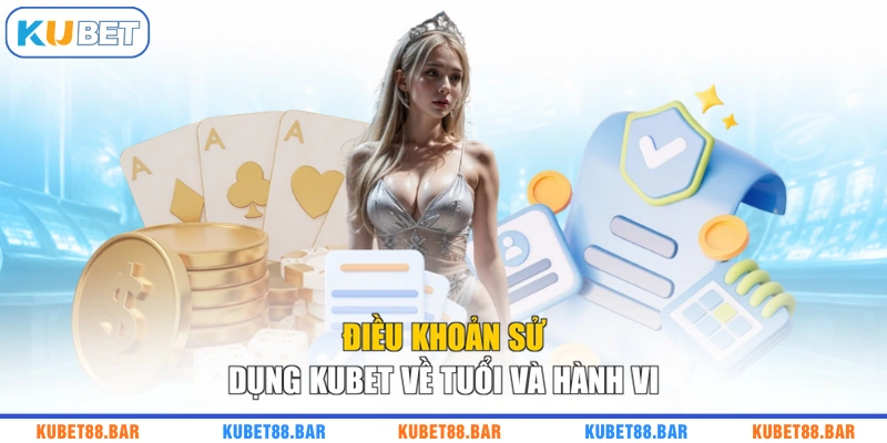Điều khoản sử dụng KUBET về tuổi và hành vi