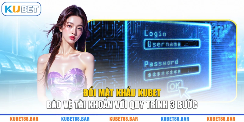 Đổi Mật Khẩu KUBET Bảo Vệ Tài Khoản Với Quy Trình 3 Bước
