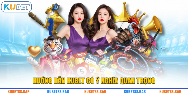 Hướng dẫn KUBET có ý nghĩa quan trọng