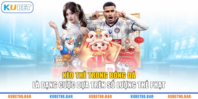 Kèo thẻ trong bóng đá là dạng cược dựa trên số lượng thẻ phạt