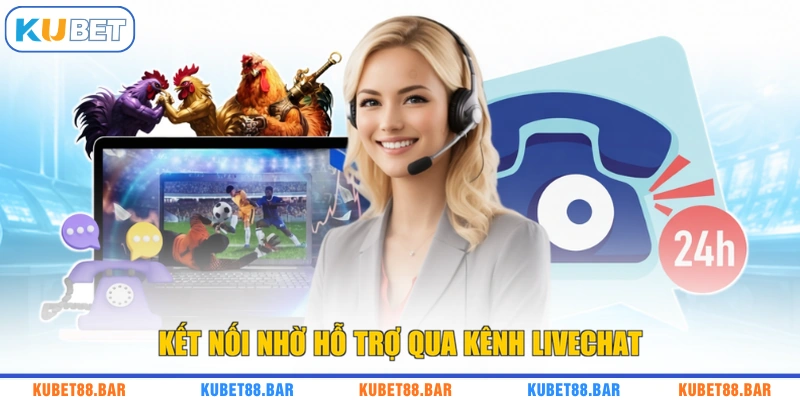 Kết nối nhờ hỗ trợ qua kênh livechat