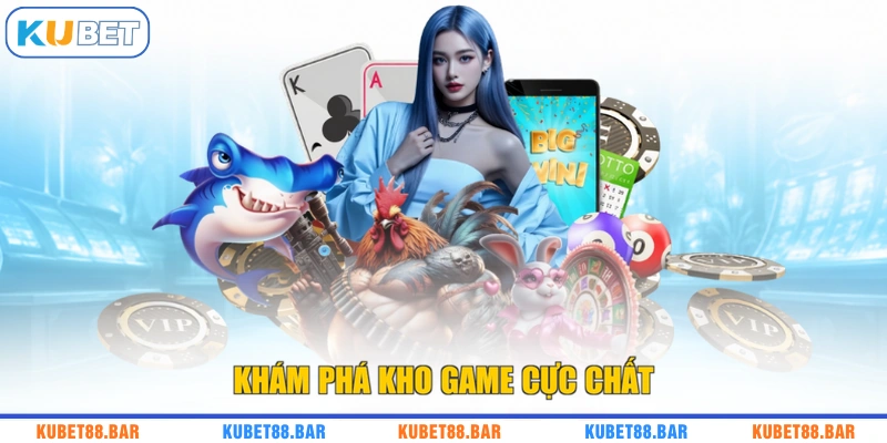 Khám phá kho game cực chất