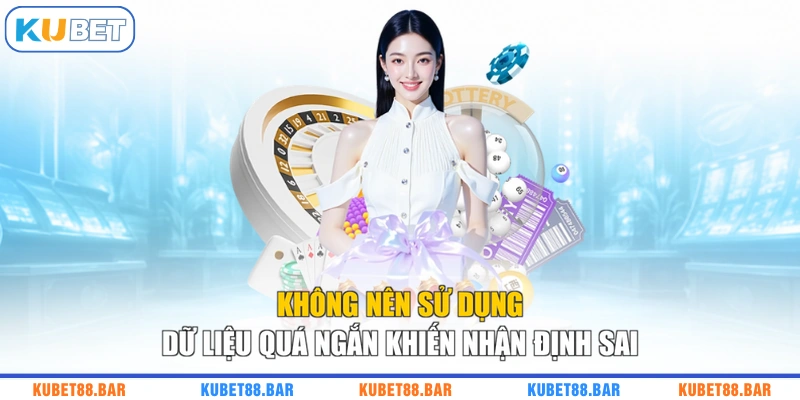 Không nên sử dụng dữ liệu quá ngắn khiến nhận định sai