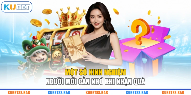 Một số kinh nghiệm người mới cần nhớ khi nhận quà
