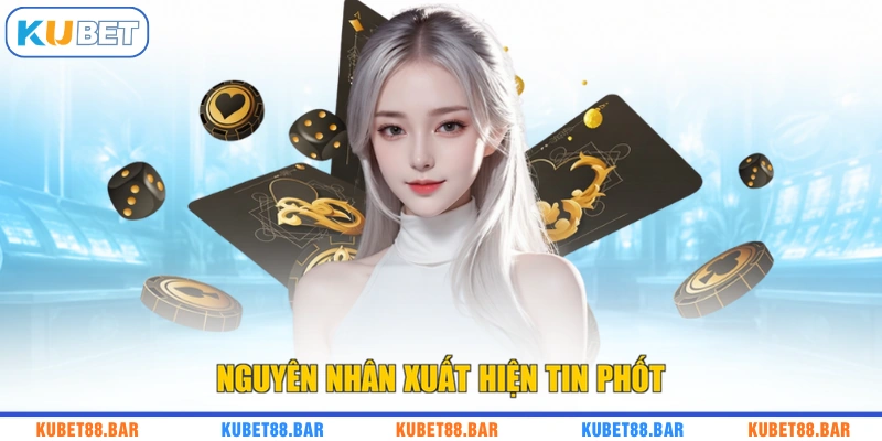 Nguyên nhân xuất hiện tin phốt