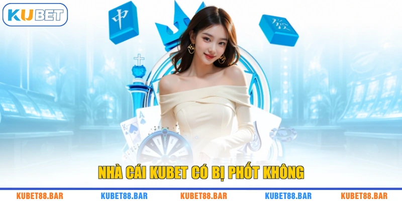Nhà cái KUBET có bị phốt không