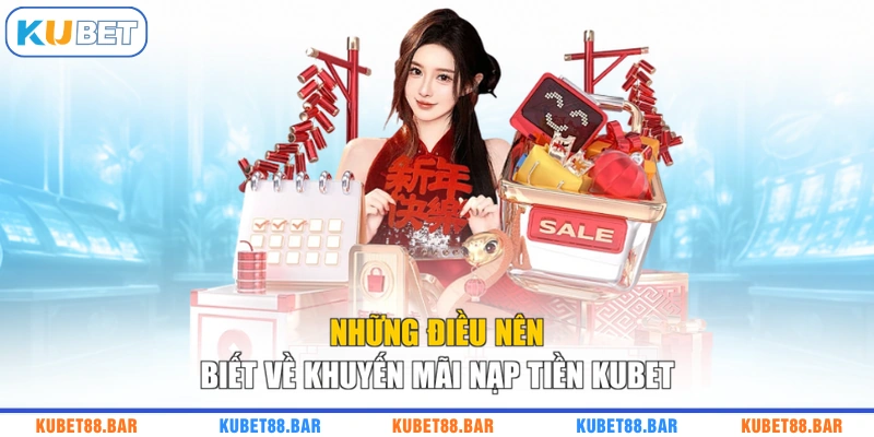 Những điều nên biết về khuyến mãi nạp tiền KUBET