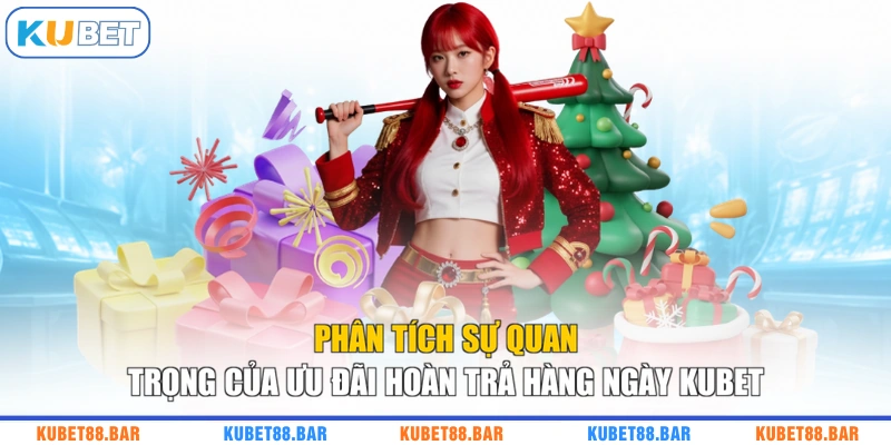 Phân tích sự quan trọng của ưu đãi hoàn trả hàng ngày KUBET
