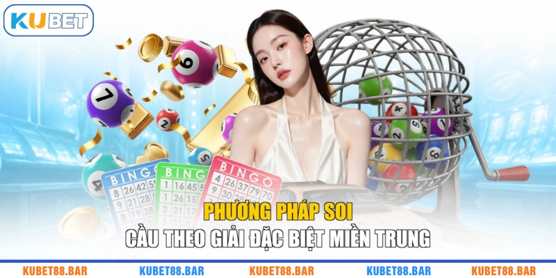 Phương pháp soi cầu theo giải đặc biệt miền Trung