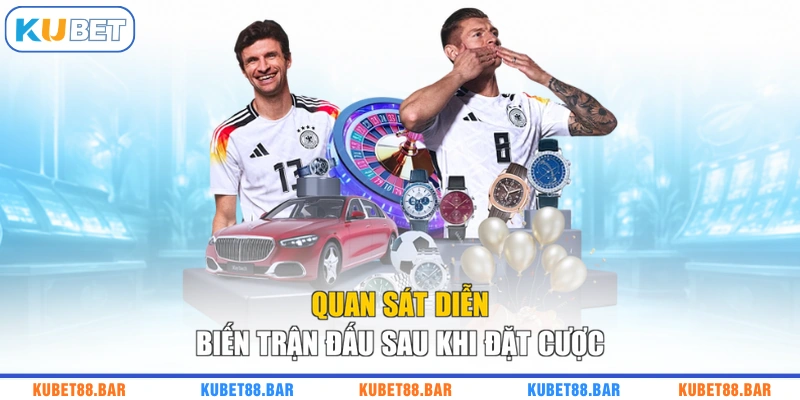 Quan sát diễn biến trận đấu sau khi đặt cược