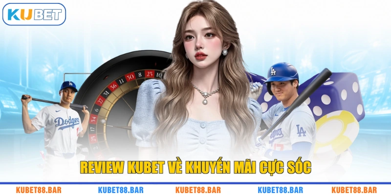Review Kubet về khuyến mãi cực sốc