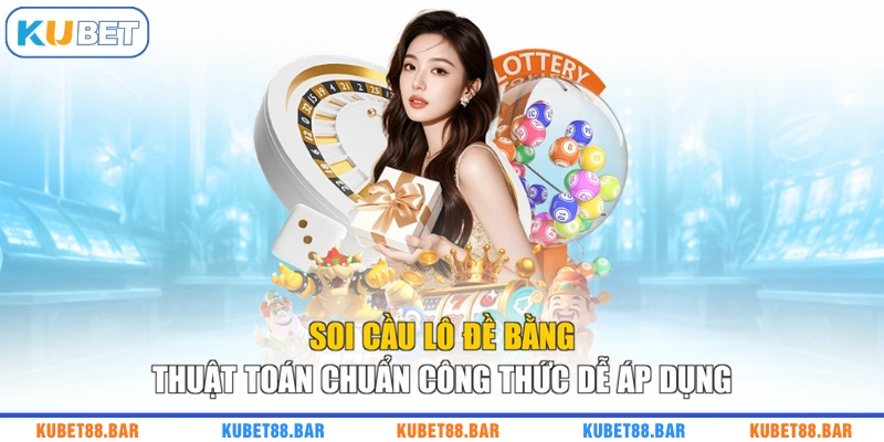 Soi Cầu Lô Đề Bằng Thuật Toán Chuẩn Công Thức Dễ Áp Dụng