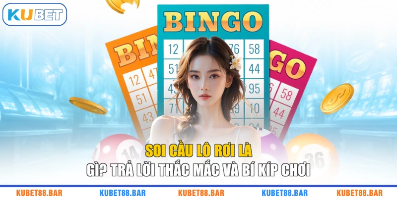 Soi Cầu Lô Rơi Là Gì? Trả Lời Thắc Mắc Và Bí Kíp Chơi