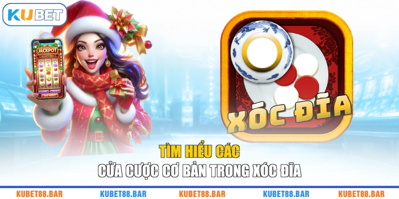 Tìm hiểu các cửa cược cơ bản trong xóc đĩa