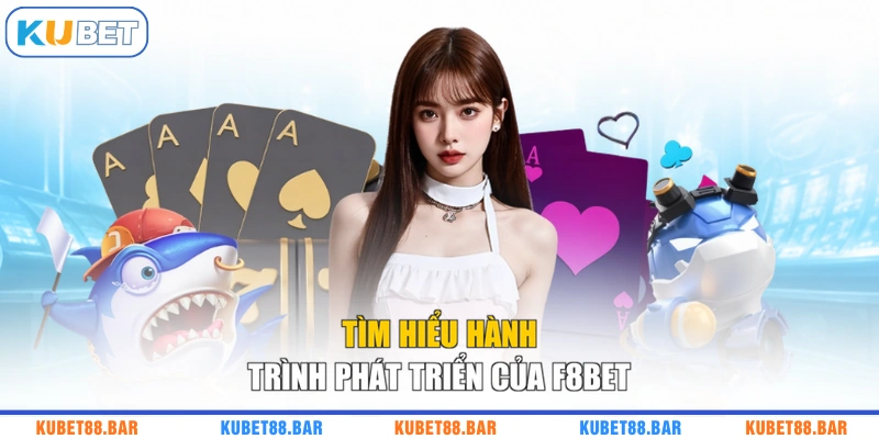 Tìm hiểu hành trình phát triển của F8BET