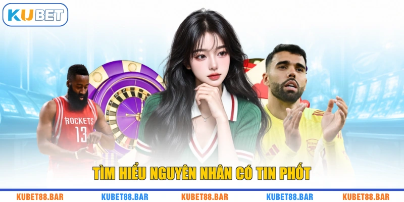 Tìm hiểu nguyên nhân có tin phốt