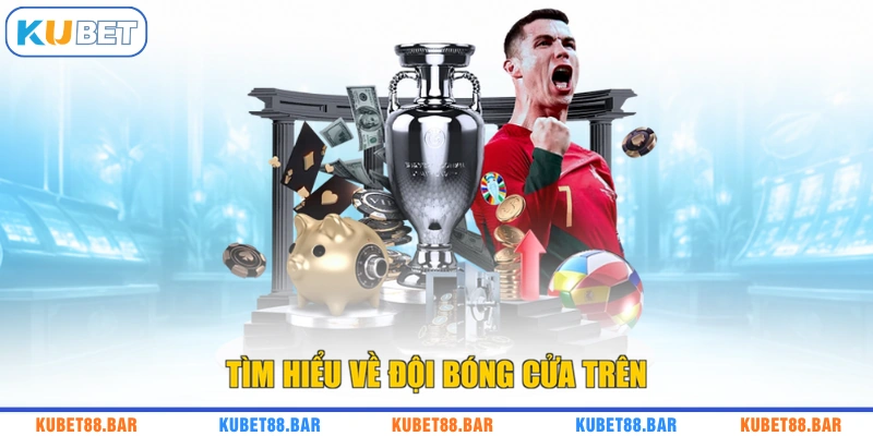 Tìm hiểu về đội bóng cửa trên