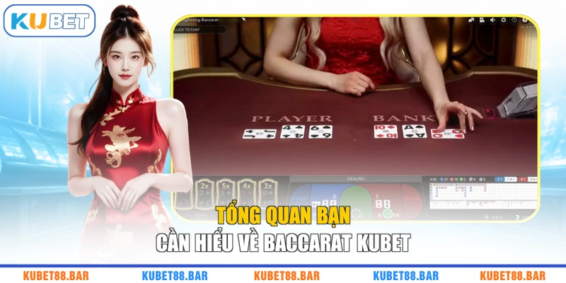 Tổng quan bạn cần hiểu về Baccarat KUBET