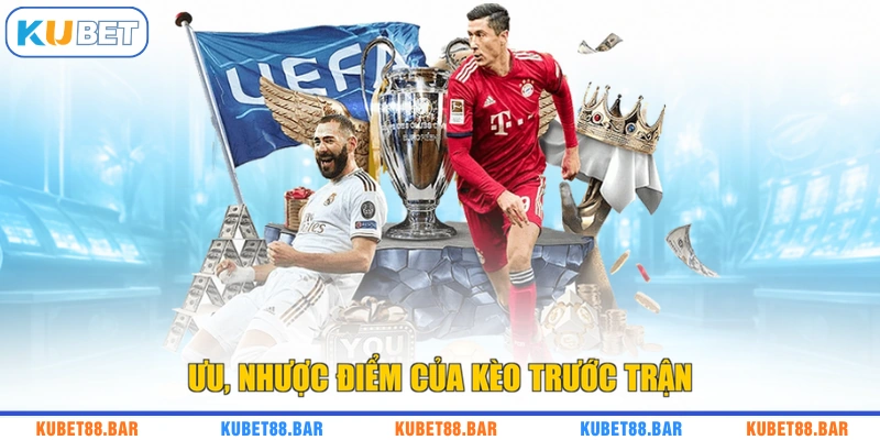 Ưu, nhược điểm của kèo trước trận